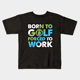 Born to Golf Forced To Work Kids T-Shirt